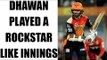 IPL 10 : Shikhar Dhawan scores superb 77, misses out from a century | Oneindia News