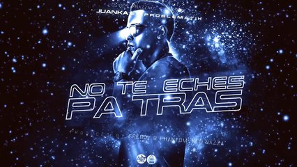 Juanka El Problematik - No Te Heches Pa Tras