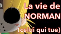 La vie de Norman (pas celui qui fait des vidéos mais celui qui tue)