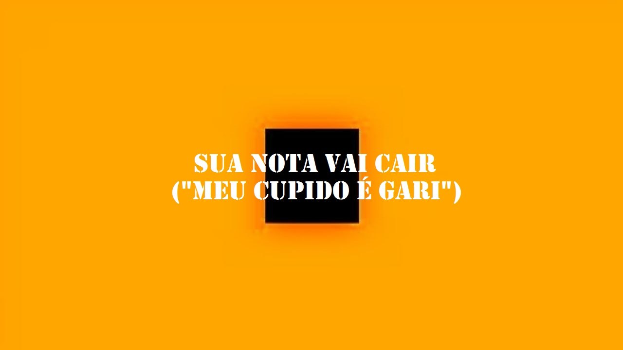 Sua nota vai cair ("Meu cupido é gari")