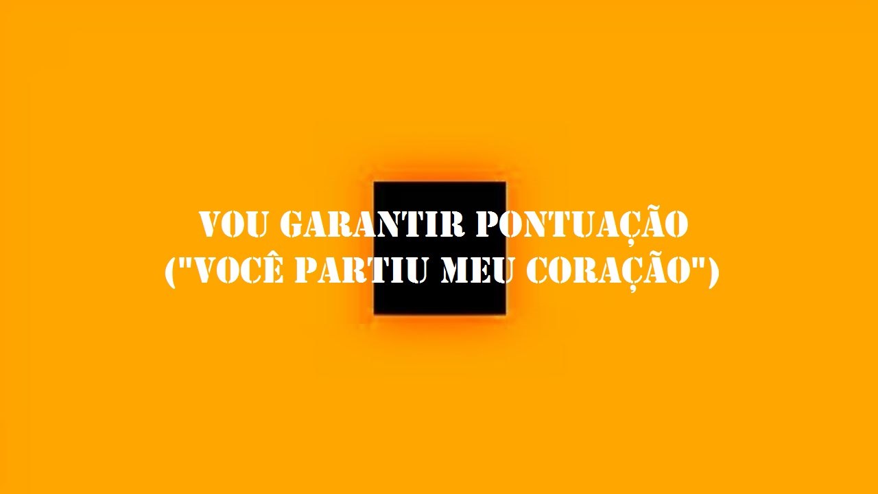 Vou garantir pontuação ("Você partiu meu coração")
