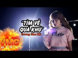 Tìm Về Quá Khứ - TRƯƠNG TÂM NHI [Official MV]