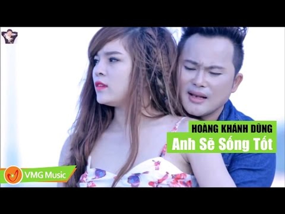 Anh Sẽ Sống Tốt | HOÀNG KHÁNH DŨNG | MUSIC VIDEO OFFICIAL