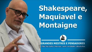 Shakespeare,Maquiavel e Montaigne por Luiz Felipe Ponde