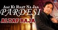 Aaj Ki Raat Na Jaa Pardesi | Singer - Altaf Raja