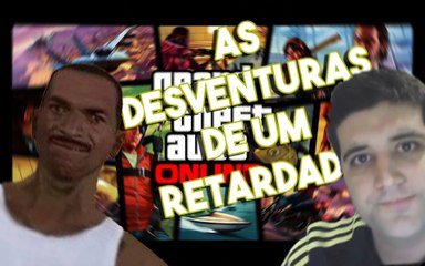 AS DESVENTURAS DE UM RETARDADO NO GTA ONLINE