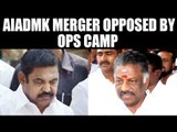 AIADMK: OPS camp opposed merger with EPS | Oneindia News