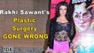 Rakhi Sawant OPENS on her Plastic Surgery GONE WRONG