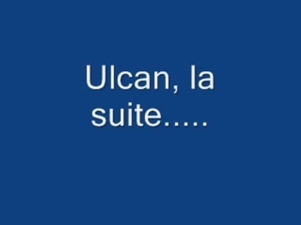 Ulcan la suite...