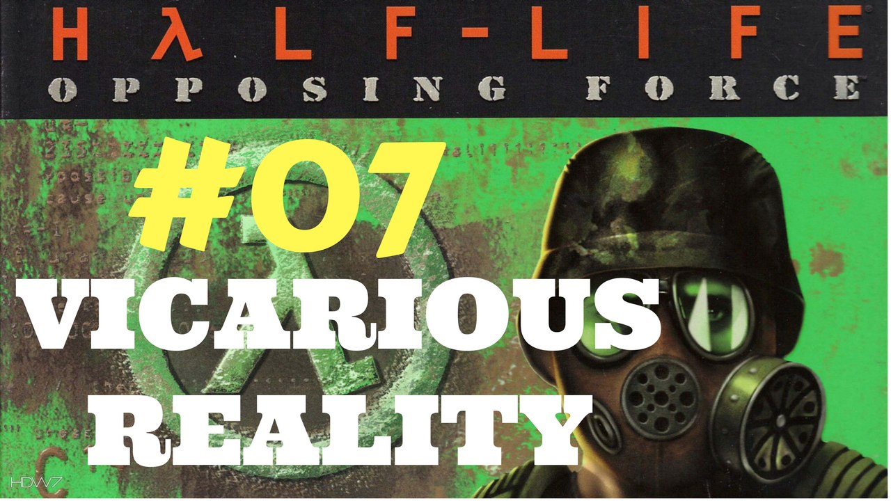 Let's Play Half Life Opposing Force - Vicarious Reality #07