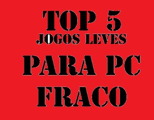 Top 5-Jogos Leves Para Pc Que vc nem sonhava que Rodava 2017
