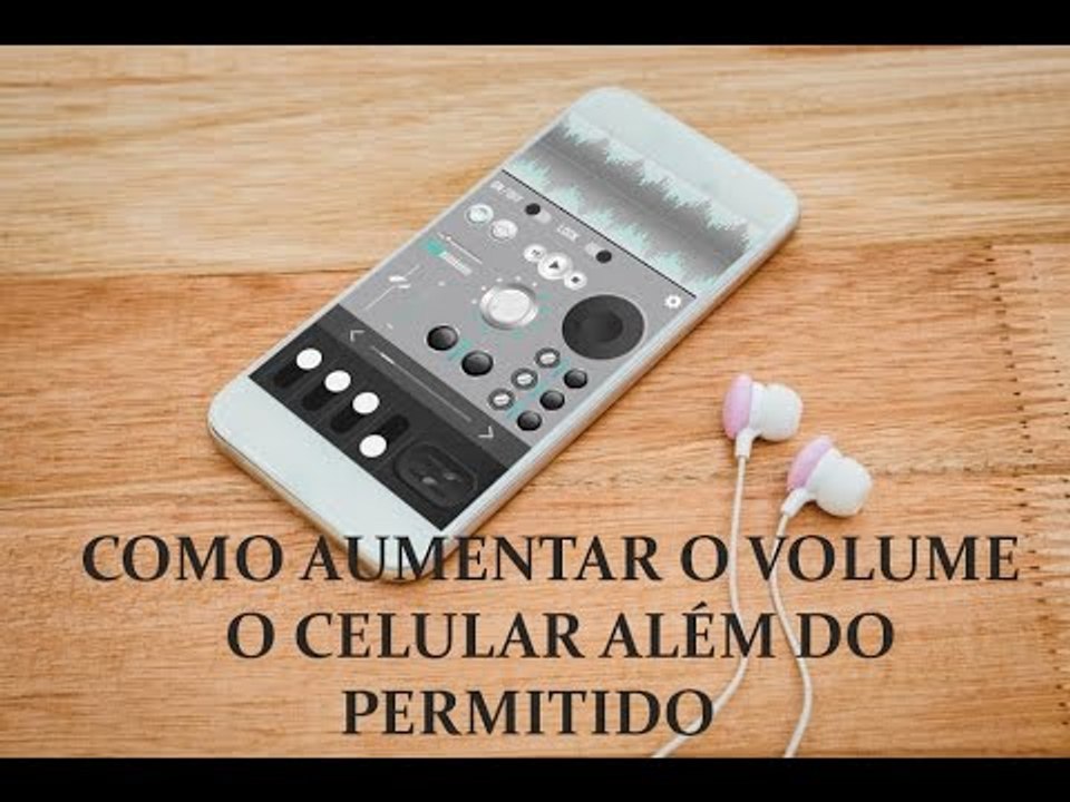 Como aumenta mais o volume do que o padrão do celular