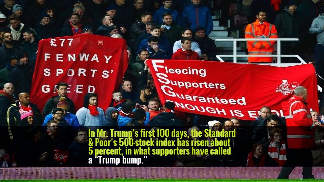 In Mr. Trump’s first 100 days, the Standard & Poor’s 500-stock index has risen about 5 percent, in what supporters have called a “Trump bump.”