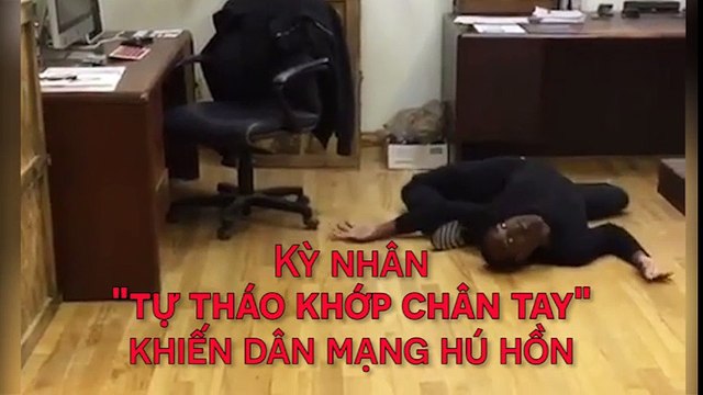 Kỳ nhân tự tháo khớp chân tay khiến dân mạng hú hồn