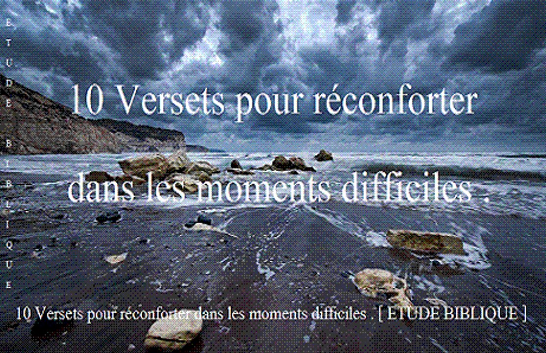 10 Versets pour réconforter dans les moments difficiles . [ ETUDE BIBLIQUE ]