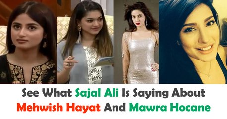 See What Sajal Ali Is Saying About Mehwish Hayat And Mawra Hocane