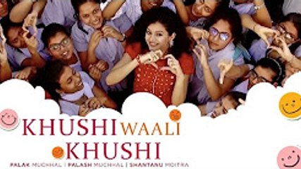 Khushi Waali Khushi - Palak Muchhal - Palash Muchhal - Shantanu Moitra
