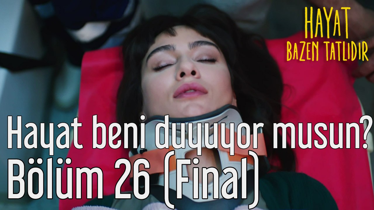 Hayat Bazen Tatlıdır 26. Bölüm (Final) Hayat Beni Duyuyor musun?