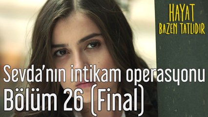 Hayat Bazen Tatlıdır 26. Bölüm (Final) Sevda'nın İntikam Operasyonu