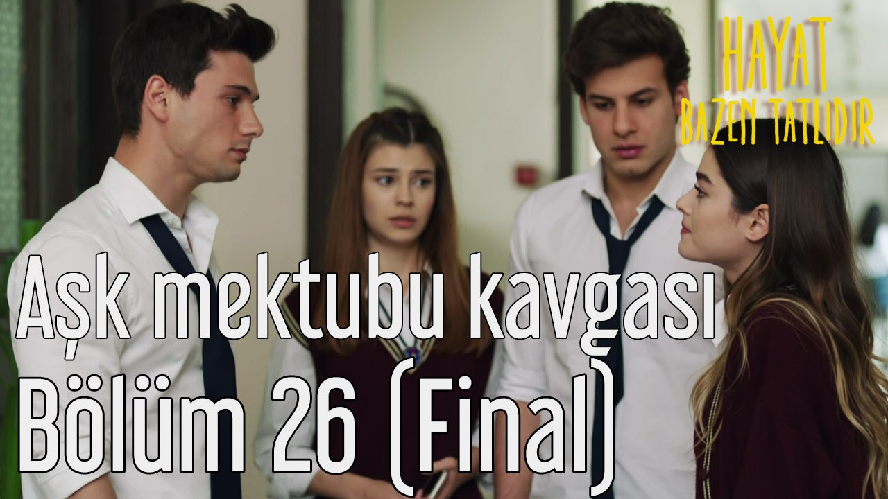 Hayat Bazen Tatlıdır 26. Bölüm (Final) Aşk Mektubu Kavgası