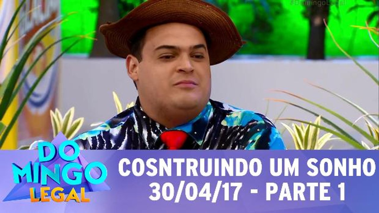 Construindo Um Sonho - 30.04.17 - Parte 1