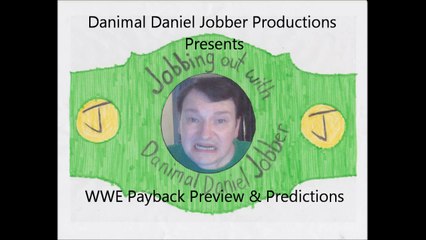 Jobbing Out WWE Payback Preview & Predictions - Danimal Daniel Jobber