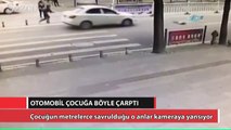 Otomobil çocuğa böyle çarptı