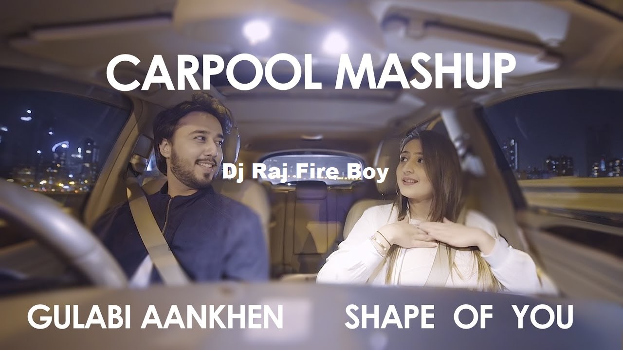 Shape Of You V2 Gulabi Aankhen Carpool Mashup Remix Dj Raj Fire Boy
