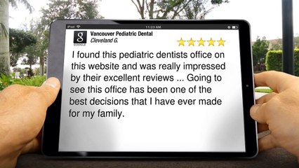 Vancouver Pediatric Dental VancouverExcellentFive Star Review by Cleveland G.
