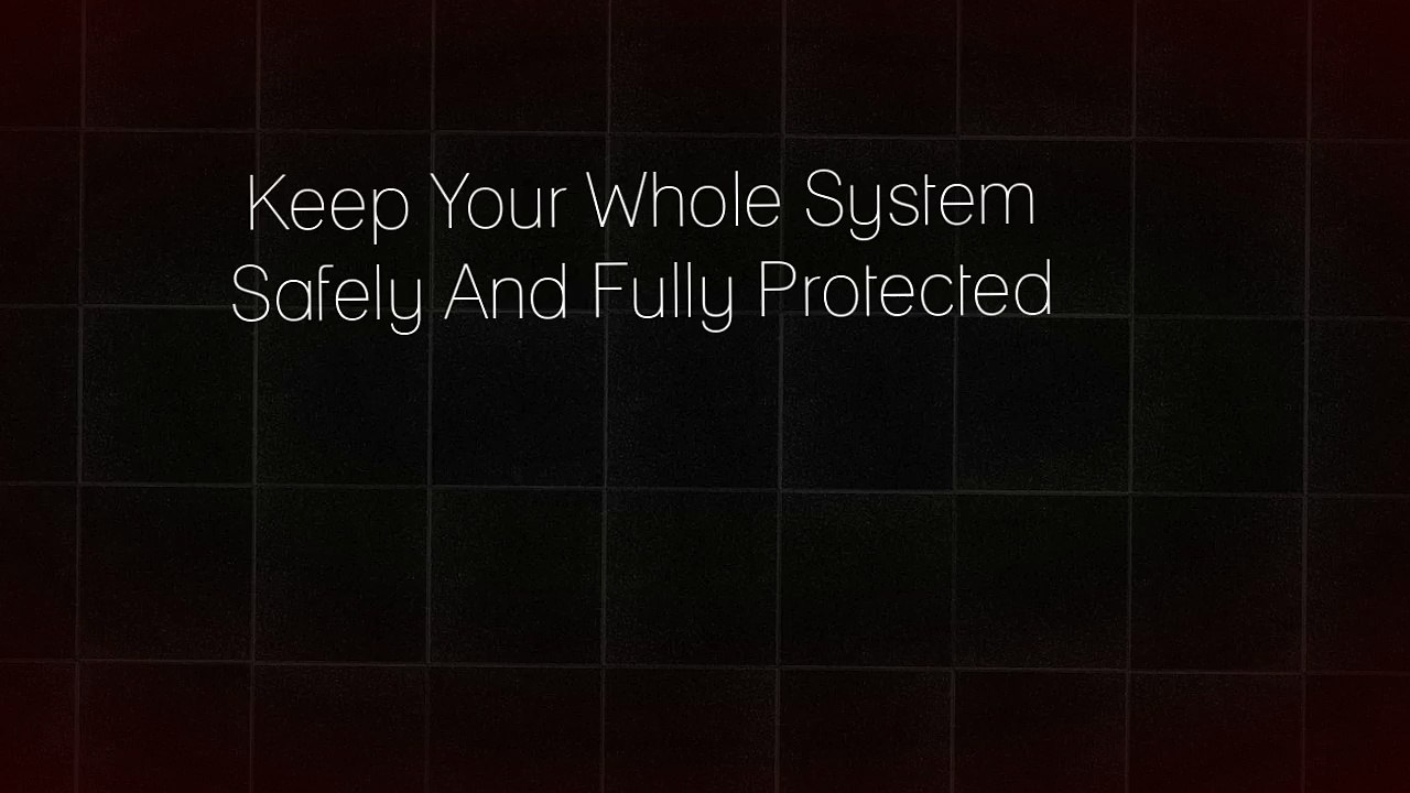 Keep Your Whole System Safely And Fully Protected