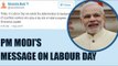 Labour Day: PM Modi salutes the hard work of workers | Oneindia News