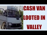 Kashmir : Cash van looted off Rs 50 Lakh cash | Oneindia News