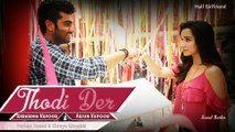 Thodi Der | Half Girlfriend | Arjun Kapoor & Shraddha Kapoor | Farhan Saeed & Shreya Ghoshal