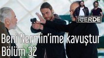 İçerde 32. Bölüm Beni Nermin'ime Kavuştur