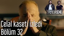 İçerde 32. Bölüm Celal Kaseti İzledi