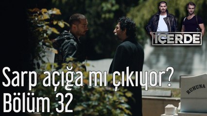 İçerde 32. Bölüm Sarp Açığa mı Çıkıyor?