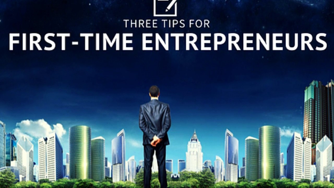 3 Tips for First-Time Entrepreneurs