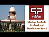 Vyapam Scam : SC gives CBI 3 months to take over the probe