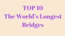 The Top 10 Longest Bridges In The World