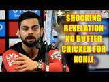 IPL 10: Virat Kohli has sacrificed Butter Chicken & Dal Makhni for India | Oneindia News