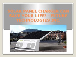 How Solar Charger Panel Can Change Life - Future Technologies Inc