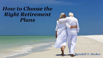 Randy Becker Financial | How to Choose the Right Retirement Plans