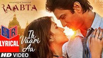 Ik Vaari Aa – [Full Audio Song with Lyrics] – Raabta [2017] Song By Arijit Singh FT. Sushant Singh Rajput & Kriti Sanon