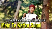 Hafiz Muhammad Arsalan Mustafai - Mein Te Kattar Sunni