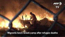 Migrants torch Greek ccxcvxcamp after refugee deaths-1p86Rh4NHL0