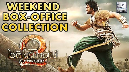 Baahubali 2 Weekend Box Office COLLECTION Breaks All Records