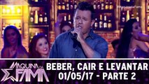 Beber, cair e levantar - 01.05.17 - Parte 2