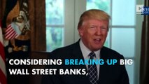 Donald Trump 'actively considering' breaking up Wall Street's biggest banks