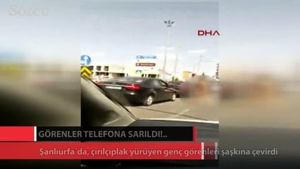 Şanlıurfa’da çıplak genç şaşkınlığı
