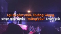 Lại bị ném chai, Trường Giang chọn giải pháp 